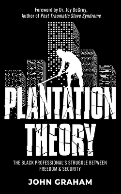 Plantation Theory: The Black Professional's Struggle Between Freedom and Security - Graham, John