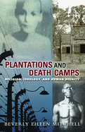 Plantations and Death Camp: Religion, Ideology, and Human Dignity