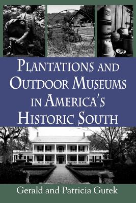 Plantations and Outdoor Museums in America's Historic South - Gutek, Gerald