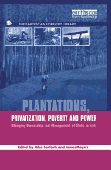 Plantations Privatization Poverty and Power: Changing Ownership and Management of State Forests