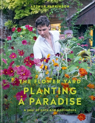 Planting a Paradise: A year of pots and pollinators - Parkinson, Arthur