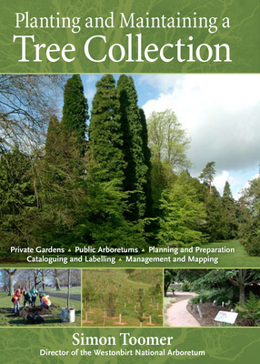 Planting and Maintaining a Tree Collection - Toomer, Simon