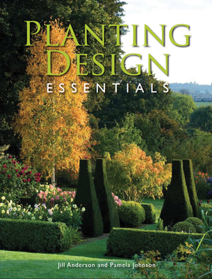 Planting Design Essentials - Anderson, Jill, and Johnson, Pamela