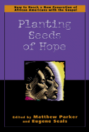Planting Seeds of Hope: How to Reach a New Generation of African Americans with the Gospel - Parker, Matthew, Mr., and Seals, Eugene (Editor)