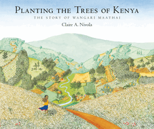 Planting The Trees Of Kenya: The Story Of Wangari Maathai