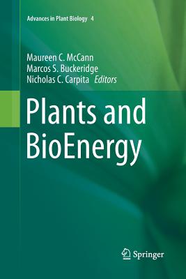 Plants and Bioenergy - McCann, Maureen C (Editor), and Buckeridge, Marcos S (Editor), and Carpita, Nicholas C (Editor)