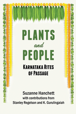 Plants and People: Karnataka Rites of Passage - Regelson, Stanley, and Gurulingaiah, K, and Hanchett, Suzanne