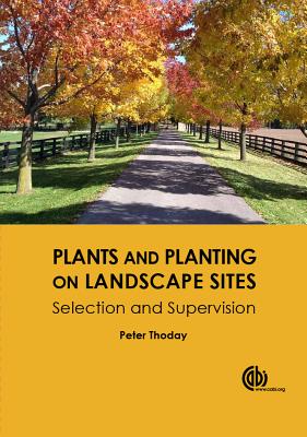 Plants and Planting on Landscape Sites: Selection and Supervision - Thoday, Peter Ralph
