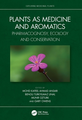 Plants as Medicine and Aromatics: Pharmacognosy, Ecology and Conservation - Ansari, Mohd Kafeel Ahmad (Editor), and Unal, Bengu Turkyilmaz (Editor), and Ozturk, Munir (Editor)