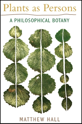 Plants as Persons: A Philosophical Botany - Hall, Matthew