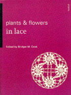 Plants & Flowers in Lace - Cook, Bridget M (Editor)