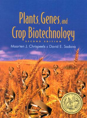 Plants, Genes and Crop Biotechnology - Chrispeels, Martin J, and Chrispeels, Maarten J, and Sadava, David E