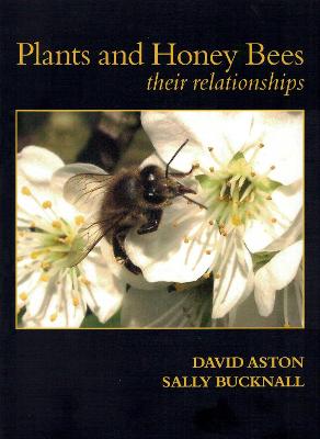 Plants & Honey Bees, Their Relationships - Aston, David, and Bucknall, Sally
