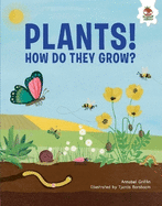 Plants!: How Do They Grow