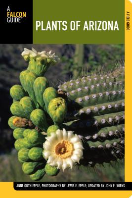 Plants of Arizona - Epple, Anne, and Dr Wiens, John F, and Epple, Lewis (Photographer)