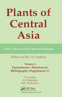 Plants of Central Asia - Plant Collection from China and Mongolia, Vol. 6: Equisetaceae-Butomaceae Bibliography - Grubov, V I (Editor)