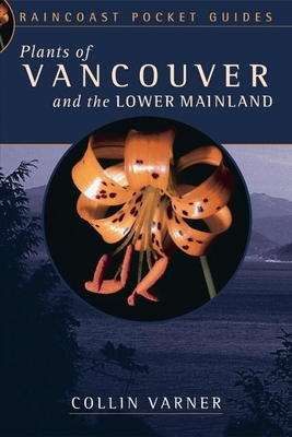 Plants of Vancouver and the Lower Mainland - Varner, Collin
