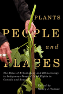 Plants, People, and Places: The Roles of Ethnobotany and Ethnoecology in Indigenous Peoples' Land Rights in Canada and Beyond Volume 96