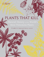 Plants That Kill: A Natural History of the World's Most Poisonous Plants