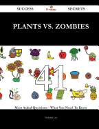 Plants vs. Zombies 41 Success Secrets - 41 Most Asked Questions on Plants vs. Zombies - What You Need to Know