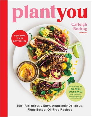 Plantyou: 140+ Ridiculously Easy, Amazingly Delicious Plant-Based Oil-Free Recipes - Bodrug, Carleigh, and Bulsiewicz, Will, Dr., MD (Foreword by)