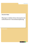 Planung in volatilen Zeiten. Konzeption der treiberbasierten Unternehmensplanung