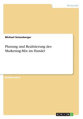 Planung Und Realisierung Des Marketing-Mix Im Handel - Seisenberger, Michael