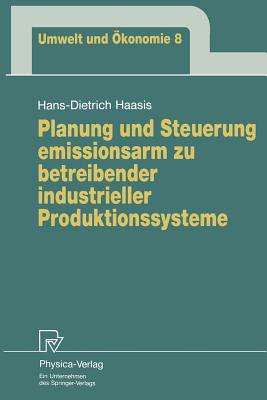 Planung Und Steuerung Emissionsarm Zu Betreibender Industrieller Produktionssysteme - Haasis, Hans-Dietrich