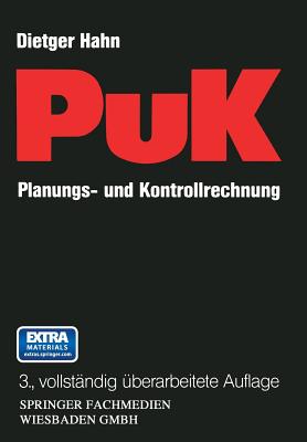 Planungs- Und Kontrollrechnung -- Puk: Integrierte Ergebnis- Und Liquiditatsorientierte Planungs- Und Kontrollrechnung ALS Fuhrungsinstrument in Industrieunternehmungen Mit Massen- Und Serienproduktion - Hahn, Dietger (Editor)