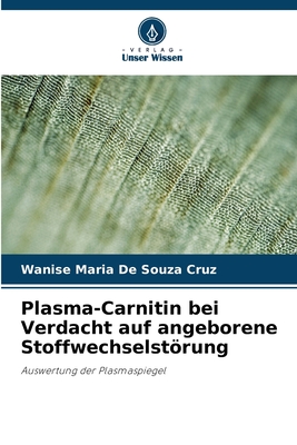 Plasma-Carnitin bei Verdacht auf angeborene Stoffwechselstrung - de Souza Cruz, Wanise Maria