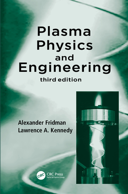 Plasma Physics and Engineering - Fridman, Alexander, and Kennedy, Lawrence A.