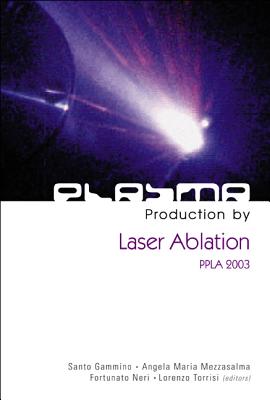 Plasma Production by Laser Ablation: Ppla 2003 - Torrisi, Lorenzo (Editor), and Neri, Fortunato (Editor), and Gammino, Santo (Editor)