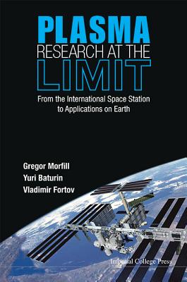 Plasma Research at the Limit: From the International Space Station to Applications on Earth (with DVD-Rom) - Morfill, Gregor, and Baturin, Yuriy, and Fortov, Vladimr E