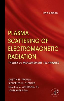 Plasma Scattering of Electromagnetic Radiation: Theory and Measurement Techniques - Sheffield, John, and Froula, Dustin, and Glenzer, Siegfried H