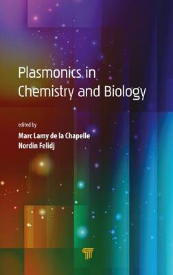 Plasmonics in Chemistry and Biology - Lamy de la Chapelle, Marc (Editor), and Felidj, Nordin (Editor)