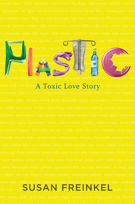 Plastic: A Toxic Love Story - Freinkel, Susan