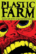 Plastic Farm Seasons of Growth in the Fields of Despair