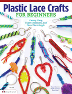 Plastic Lace Crafts for Beginners: Groovy Gimp, Super Scoubidou, and Beast Boondoggle