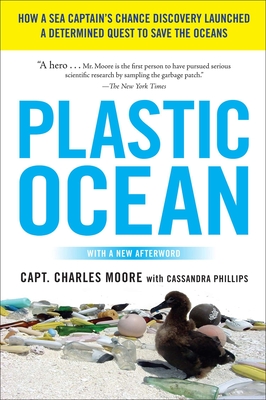 Plastic Ocean: How a Sea Captain's Chance Discovery Launched a Determined Quest to Save the Oceans - Moore, Charles
