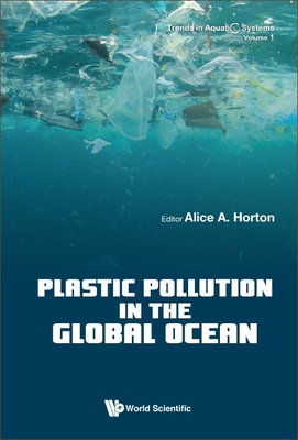 Plastic Pollution in the Global Ocean - Horton, Alice A (Editor)