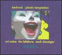 Plastic Temptation - Uri Caine / Zach Danziger / Tim Lefebvre