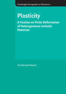 Plasticity: A Treatise on Finite Deformation of Heterogeneous Inelastic Materials