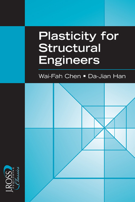 Plasticity for Structural Engineers - Chen, Wai-Fah, and Han, Da-Jian