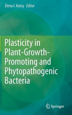 Plasticity in Plant-Growth-Promoting and Phytopathogenic Bacteria - Katsy, Elena I. (Editor)