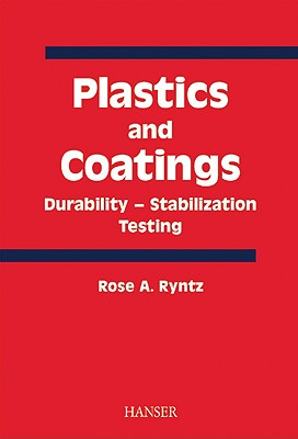 Plastics and Coatings: Durability, Stabilization, Testing - Ryntz, Rose A (Editor), and Bauer, D R (Contributions by), and Fraser, K (Contributions by)