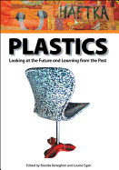 Plastics: Looking at the Future and Learning from the Past: Papers from the Conference Held at the Victoria and Albert Museum, London, 23-25 May 2007