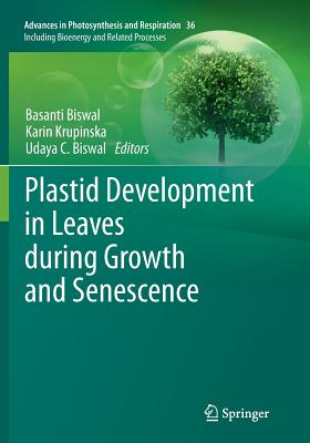 Plastid Development in Leaves During Growth and Senescence - Biswal, Basanti (Editor), and Krupinska, Karin (Editor), and Biswal, Udaya C (Editor)