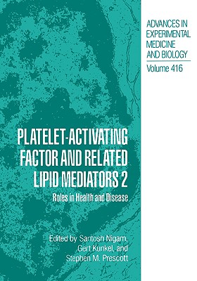 Platelet-Activating Factor and Related Lipid Mediators 2: Roles in Health and Disease - Nigam, Santosh (Editor), and Kunkel, Gert (Editor), and Prescott, Stephen M (Editor)