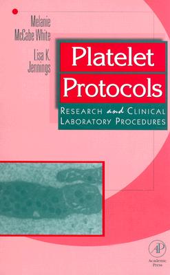 Platelet Protocols: Research and Clinical Laboratory Procedures - White, Melanie McCabe, and Jennings, Lisa K