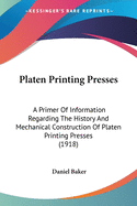 Platen Printing Presses: A Primer Of Information Regarding The History And Mechanical Construction Of Platen Printing Presses (1918)